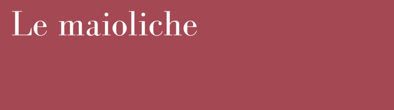 le maioliche